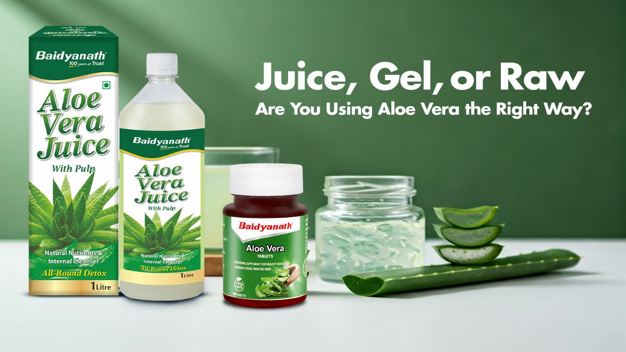 How to Safely Consume Aloe Vera: Juice, Gel, Tablets, or Raw?  Baidyanath  Ayurved