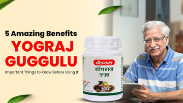 5 Amazing Benefits of Yograj Guggulu: Important Things to Know Before Using It