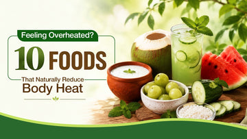 Feeling Overheated? 10 Foods That Naturally Reduce Body Heat