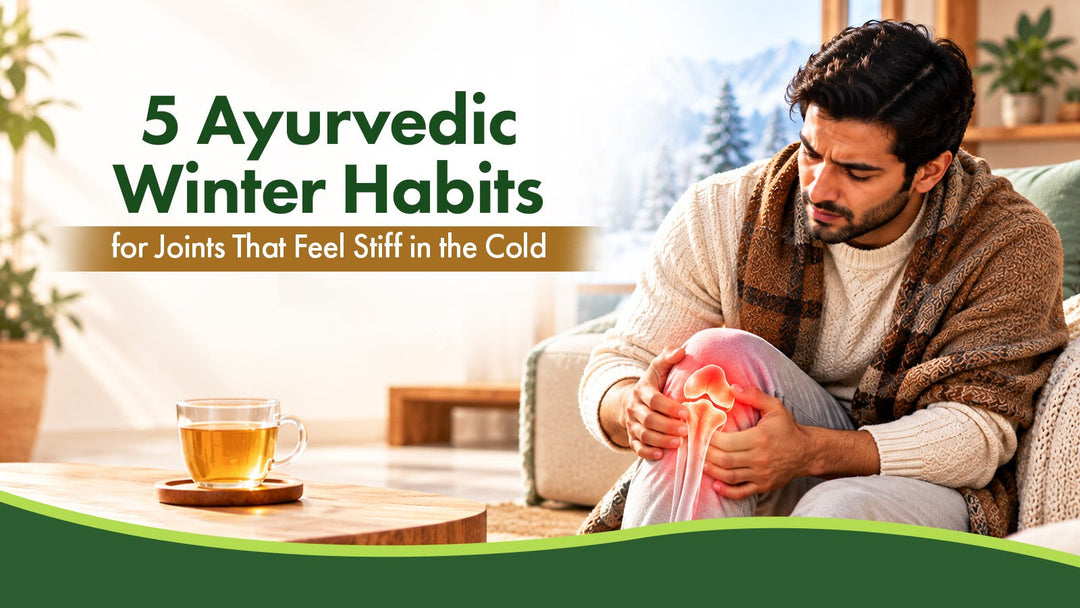 5 Ayurvedic Winter Habits for Joints That Feel Stiff in the Cold