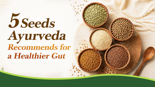 5 Seeds Ayurveda Recommends for a Healthier Gut