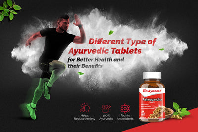 Different Types Of Ayurvedic Tablets For Better Health And Their Benefits