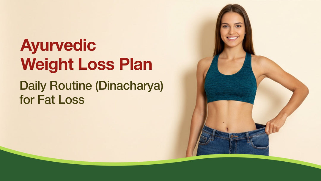 Ayurvedic Weight Loss Plan: Daily Routine (Dinacharya) for Fat Loss