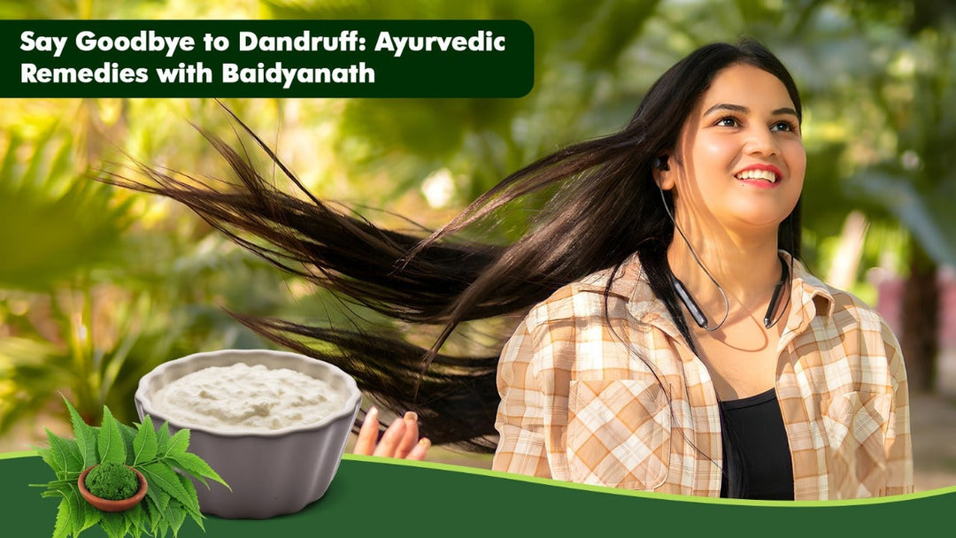 Say Goodbye to Dandruff: Ayurvedic Remedies with Baidyanath