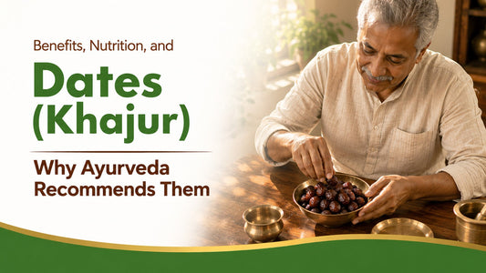 Dates (Khajur): Benefits, Nutrition, and Why Ayurveda Recommends Them