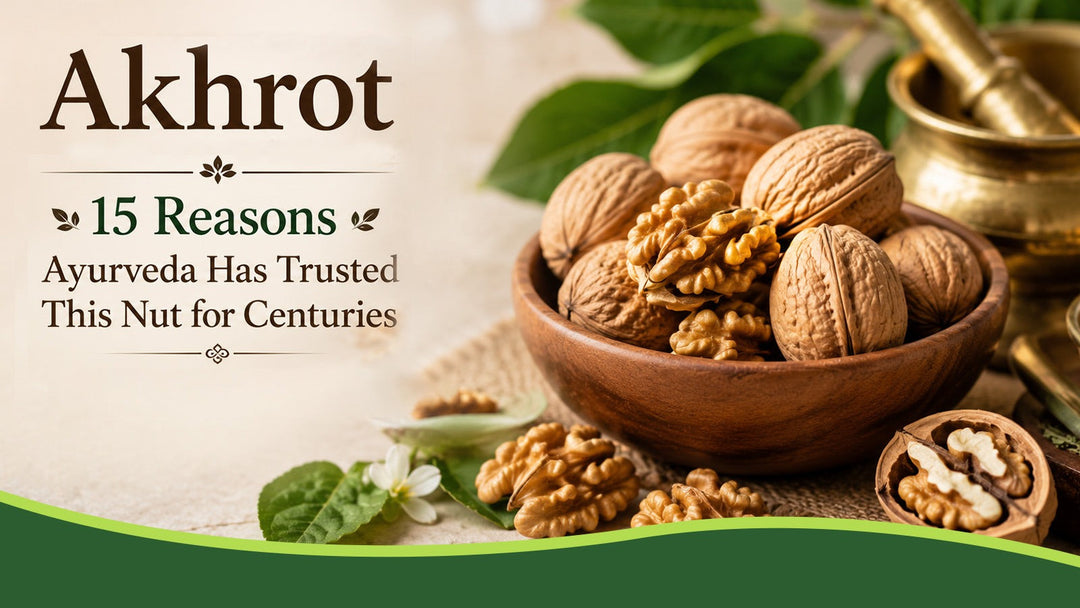 Walnut (Akhrot) Benefits: 15 Reasons Ayurveda Has Trusted This Nut for Centuries