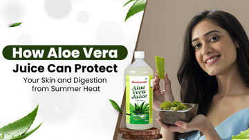 How Aloe Vera Juice Can Protect Your Skin and Digestion from Summer Heat