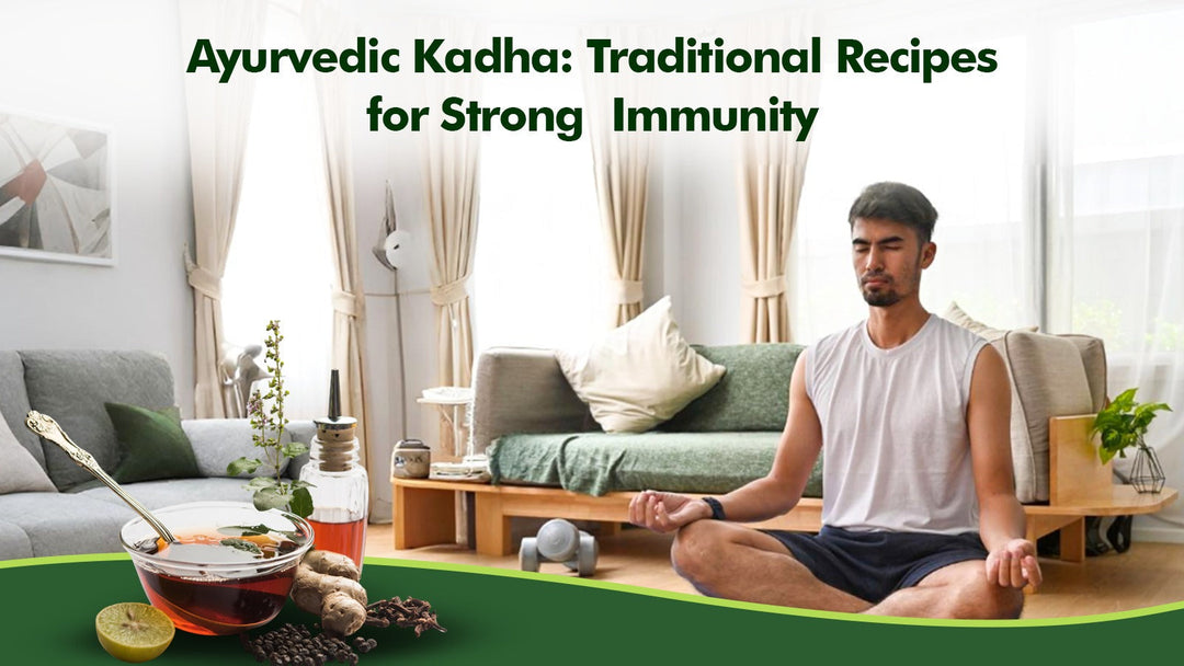 Ayurvedic Kadha: Traditional Recipes for Strong Immunity