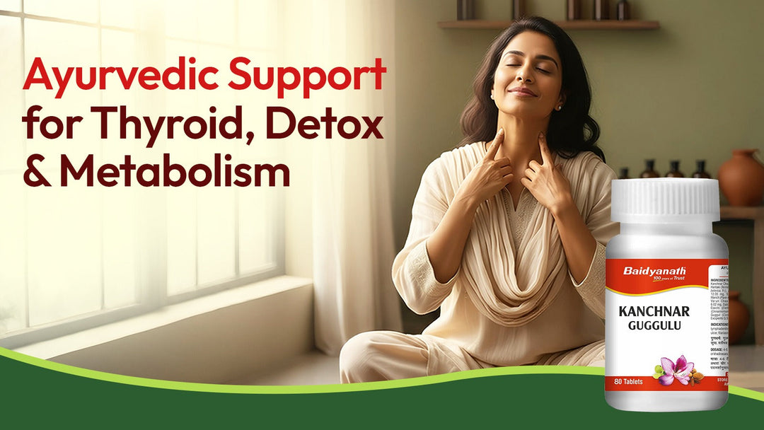 Kanchanar Guggulu: A Complete Ayurvedic Remedy for Thyroid, Detox & Metabolism
