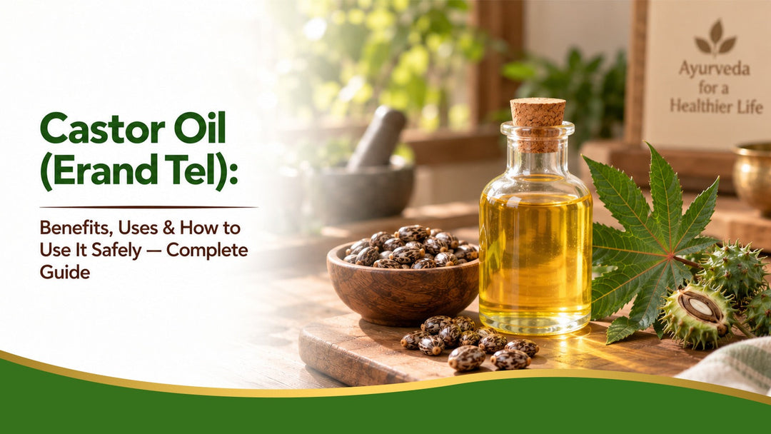 Castor Oil (Erand Tel): Benefits, Uses & How to Use It Safely — Complete Guide