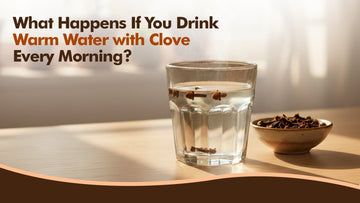 Clove Water Benefits: What Happens If You Drink It Every Morning?