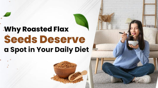 Roasted Flax Seeds Benefits for Health: 7 Reasons to Add Them to Your Diet Today