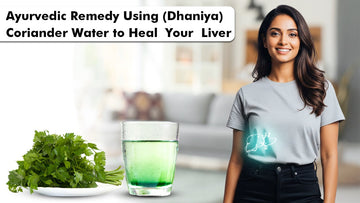 Ayurvedic Remedy: Using (Dhaniya)Coriander Water to Heal Your Liver