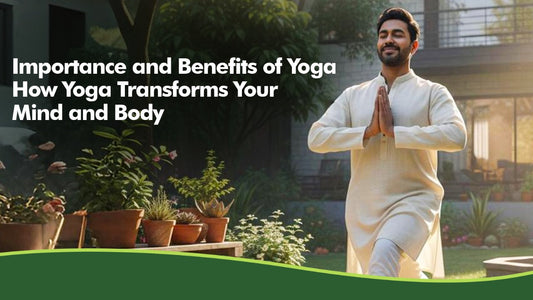 Importance and Benefits of Yoga: How Yoga Transforms Your Mind and Body